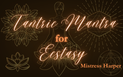 Tantric Mantra For Ecstasy By Ms Harper